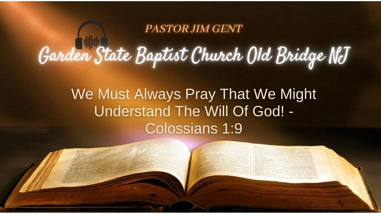 We Must Always Pray That We Might Understand The Will Of God! - Colossians 1;9